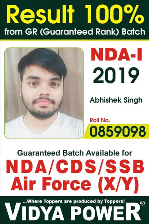 Image may contain: 1 person, text that says "Result 1 100% from GR (Guaranteed Rank) Batch NDA-I 2019 Abhishek Singh Roll No. 0859098 Guaranteed Batch Available for NDA/CDS/SSB Air Force (X/Y) ...Where Toppers are produced by Toppers! VIDYA POWER"